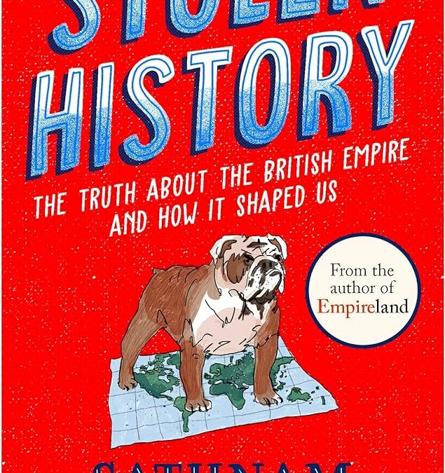 Stolen History: The Truth about the British Empire and How It Shaped Us
